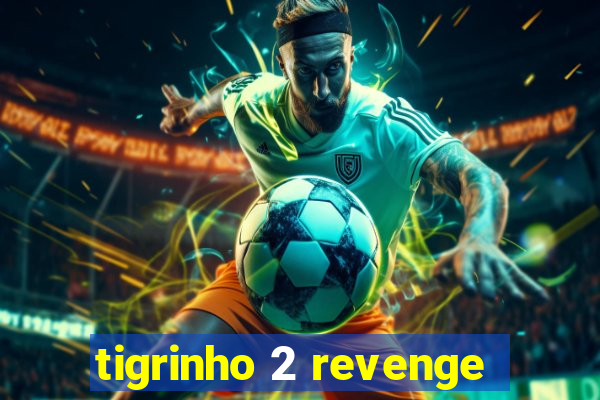 tigrinho 2 revenge